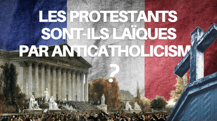 Les protestants sont-ils laïques par anticatholicisme ?